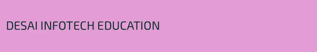 DESAI INFOTECH EDUCATION